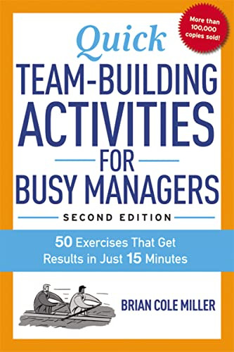 Quick Team-Building Activities for Busy Managers (50 Exercises That Get Results in Just 15 Minutes) by Brian Miller, 9780814436332