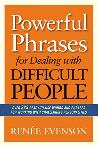 Powerful Phrases for Dealing with Difficult People (Over 325 Ready-to-Use Words and Phrases for Working with Challenging Personalities) by Renee Evenson, 9780814432983