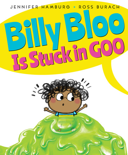 Billy Bloo Is Stuck in Goo by Jennifer Hamburg, Ross Burach, 9780545880152