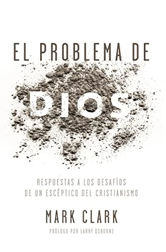 El problema de Dios (Respuestas a los desafíos de un escéptico del cristianismo) (Spanish Edition) by Mark Clark, 9780829768213
