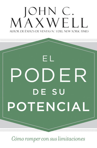 El poder de su potencial (Cómo romper con sus limitaciones) (Spanish Edition) by John C. Maxwell, 9781546081883