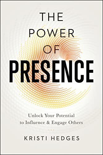 The Power of Presence (Unlock Your Potential to Influence and Engage Others) - 9780814437858 by Kristi Hedges, 9780814437858 The Power of Presence (Unlock Your Potential to Influence and Engage Others) - 9780814437858 by Kristi Hedges, 9780814437858