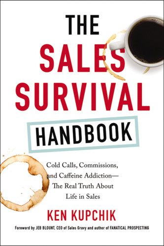 The Sales Survival Handbook (Cold Calls, Commissions, and Caffeine Addiction--The Real Truth About Life in Sales) by Ken Kupchik, 9780814438640