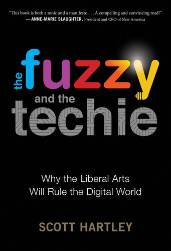 The Fuzzy And The Techie (Why the Liberal Arts Will Rule the Digital World) - 9781328915405 by Scott Hartley, 9781328915405 The Fuzzy And The Techie (Why the Liberal Arts Will Rule the Digital World) - 9781328915405 by Scott Hartley, 9781328915405