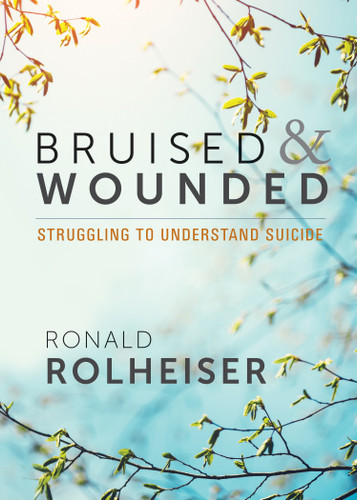 Bruised and Wounded (Struggling to Understand Suicide) by Ronald Rolheiser, 9781640600843 Bruised and Wounded (Struggling to Understand Suicide) by Ronald Rolheiser, 9781640600843