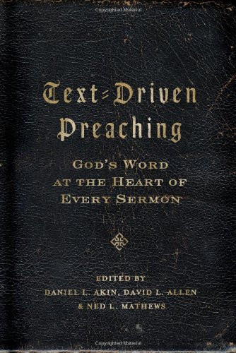 Text-Driven Preaching (God's Word at the Heart of Every Sermon) by Dr. Daniel L. Akin, David L. Allen, Ned Mathews, 9780805449600 Text-Driven Preaching (God's Word at the Heart of Every Sermon) by Dr. Daniel L. Akin, David L. Allen, Ned Mathews, 9780805449600