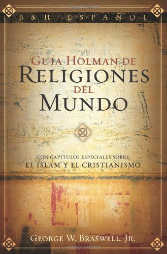 Guía Holman de Religiones del Mundo (Spanish Edition) by George Braswell, 9780805432763
