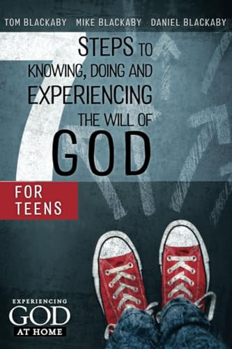 7 Steps to Knowing, Doing, and Experiencing the Will of God (For Teens) by Tom Blackaby, Mike Blackaby, Daniel Blackaby, 9781433679834