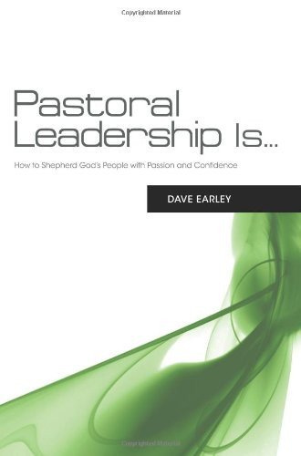 Pastoral Leadership is... (How to Shepherd God's People with Passion and Confidence) by Dave Earley, 9781433673849