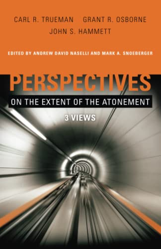 Perspectives on the Extent of the Atonement (3 Views) by Andrew David Naselli, Mark A. Snoeberger, John S. Hammett, Grant R. Osborne, Carl R. Trueman, 9781433669712