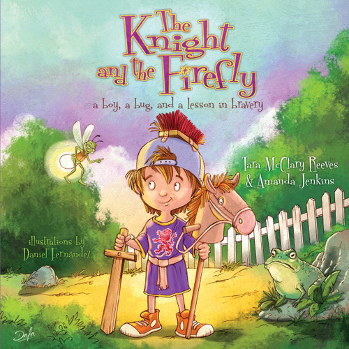 The Knight and the Firefly (a boy, a bug, and a lesson in bravery) - 9781462745197 by Amanda Jenkins, Tara McClary Reeves, Daniel Fernandez
