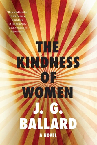 The Kindness of Women (A Novel) by J. G. Ballard, 9781631493348 The Kindness of Women (A Novel) by J. G. Ballard, 9781631493348