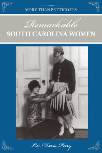 More than Petticoats: Remarkable South Carolina Women by Lee Davis Perry, 9780762743438