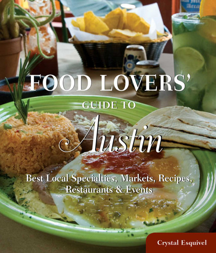 Food Lovers' Guide to® Austin (Best Local Specialties, Markets, Recipes, Restaurants & Events) by Crystal Esquivel, 9780762770274