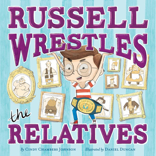 Russell Wrestles the Relatives by Cindy Chambers Johnson, Daniel Duncan, 9781481491594