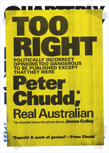 Too Right (Politically Incorrect Opinions Too Dangerous to be Published Except that They Were) by Peter Chudd, James Colley, 9781760297190