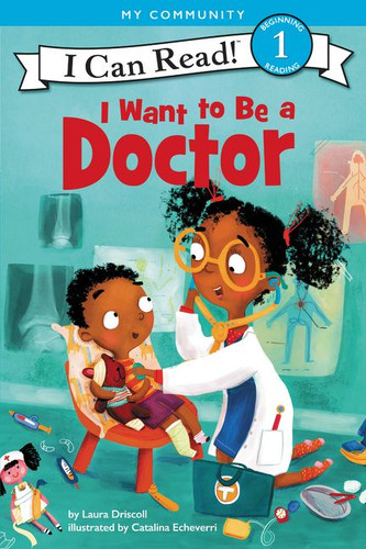 I Want to Be a Doctor (A My Community I Can Read) - 9780062432414 by Laura Driscoll, Catalina Echeverri, 9780062432414