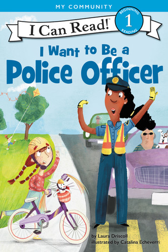 I Want to Be a Police Officer (A My Community I Can Read) by Laura Driscoll, Catalina Echeverri, 9780062432438 I Want to Be a Police Officer (A My Community I Can Read) by Laura Driscoll, Catalina Echeverri, 9780062432438