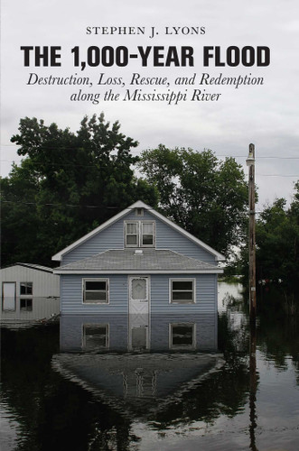 1,000-Year Flood (Destruction, Loss, Rescue, And Redemption Along The Mississippi River) by Stephen J. Lyons, 9780762752706