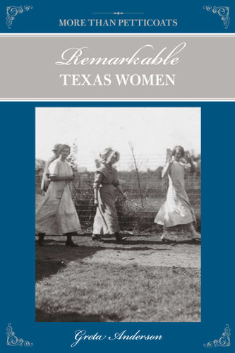 More Than Petticoats: Remarkable Texas Women by Greta Anderson, 9780762769827