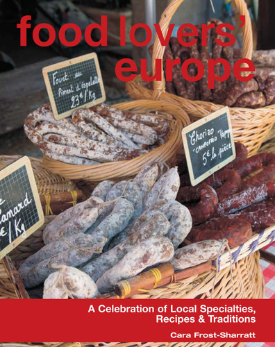 Food Lovers' Europe (A Celebration Of Local Specialties, Recipes & Traditions) by Cara Frost-Sharratt, New Holland Publishers (UK) Ltd., 9780762773749