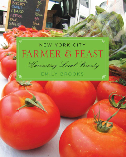New York City Farmer & Feast (Harvesting Local Bounty) by Emily Brooks, 9780762779512