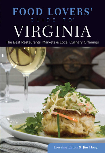 Food Lovers' Guide to® Virginia (The Best Restaurants, Markets & Local Culinary Offerings) by Lorraine Eaton, Jim Haag, 9780762781225