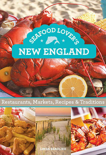 Seafood Lover's New England (Restaurants, Markets, Recipes & Traditions) by Linda Beaulieu, 9780762786541
