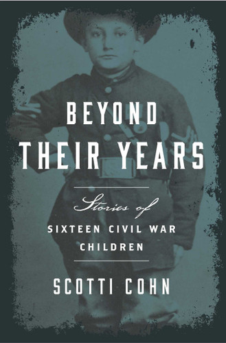 Beyond Their Years (Stories of Sixteen Civil War Children) by Scotti Cohn, 9781493017577