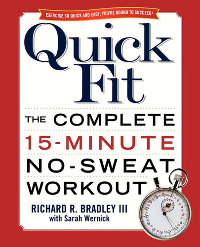 Quick Fit (The Complete 15-Minute No-Sweat Workout) by Richard Bradley, Sarah Wernick, 9780743471039
