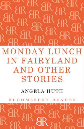 Monday Lunch in Fairyland and Other Stories by Angela Huth, 9781448200054