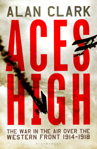 Aces High (The War in the Air over the Western Front 1914-18) by Alan Clark, 9781448200191