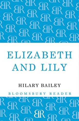 Elizabeth and Lily by Hilary Bailey, 9781448209224
