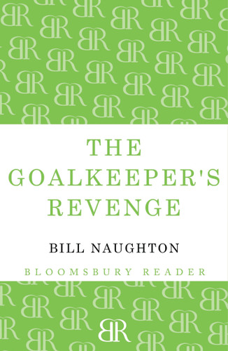 The Goalkeeper's Revenge by Bill Naughton, 9781448204434