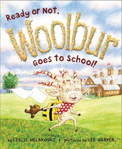 Ready or Not, Woolbur Goes to School! by Leslie Helakoski, Lee Harper, 9780061366574