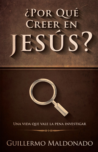 ¿Por qué creer en Jesús? (Una vida que vale la pena investigar) (Spanish Edition) by Guillermo Maldonado, 9781629113128