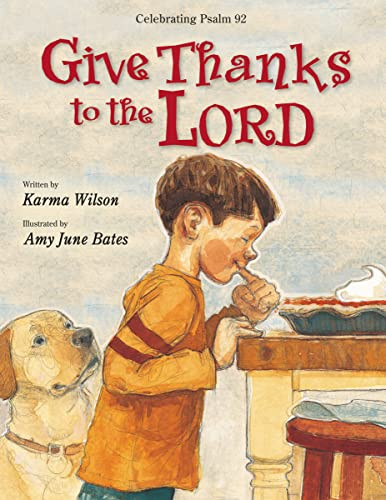 Give Thanks to the Lord by Karma Wilson, Amy June Bates, 9780310738497 Give Thanks to the Lord by Karma Wilson, Amy June Bates, 9780310738497
