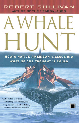 A Whale Hunt (How a Native-American Village Did What No One Thought It Could) by Robert Sullivan, 9780684864341