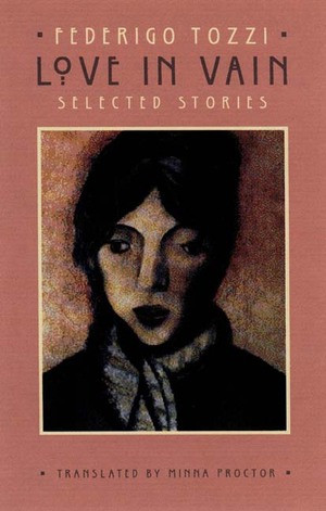 Love in Vain (Selected Stories) by Minna Proctor, Federigo Tozzi, Minna Proctor, 9780811214711