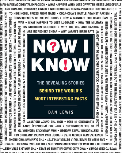 Now I Know (The Revealing Stories Behind the World's Most Interesting Facts) by Dan Lewis, 9781440563621