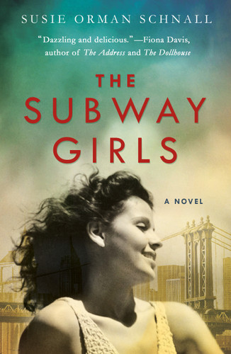 The Subway Girls (A Novel) by Susie Orman Schnall, 9781250169761