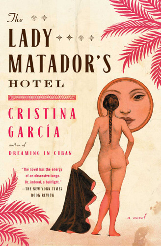 The Lady Matador's Hotel (A Novel) by Cristina Garcia, 9781439181751