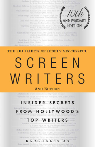 The 101 Habits of Highly Successful Screenwriters, 10th Anniversary Edition (Insider Secrets from Hollywood's Top Writers) by Karl Iglesias, 9781440527890