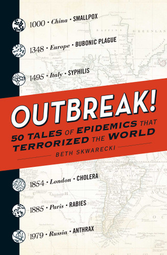 Outbreak! (50 Tales of Epidemics that Terrorized the World) by Beth Skwarecki, 9781440596278