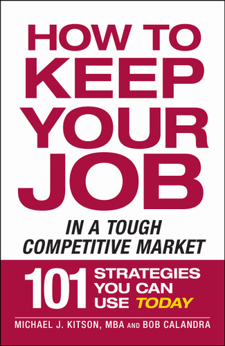 How to Keep Your Job in a Tough Competitive Market by Michael J Kitson, Bob Calandra, 9781605506517