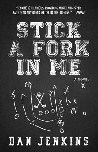 Stick a Fork in Me (A Novel) by Dan Jenkins, 9781507201466