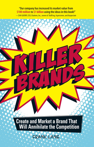 Killer Brands (Create and Market a Brand That Will Annihilate the Competition) by Frank Lane, 9781598691238