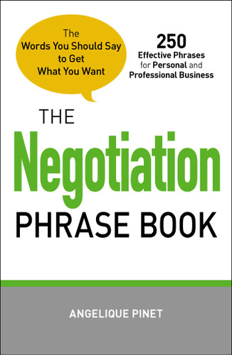 The Negotiation Phrase Book (The Words You Should Say to Get What You Want) by Angelique Pinet, 9781440528637