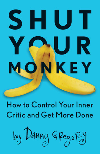 Shut Your Monkey (How to Control Your Inner Critic and Get More Done) by Danny Gregory, 9781440341137