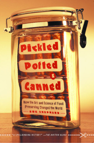 Pickled, Potted, and Canned (How the Art and Science of Food Preserving Changed the World) by Sue Shephard, 9780743255530